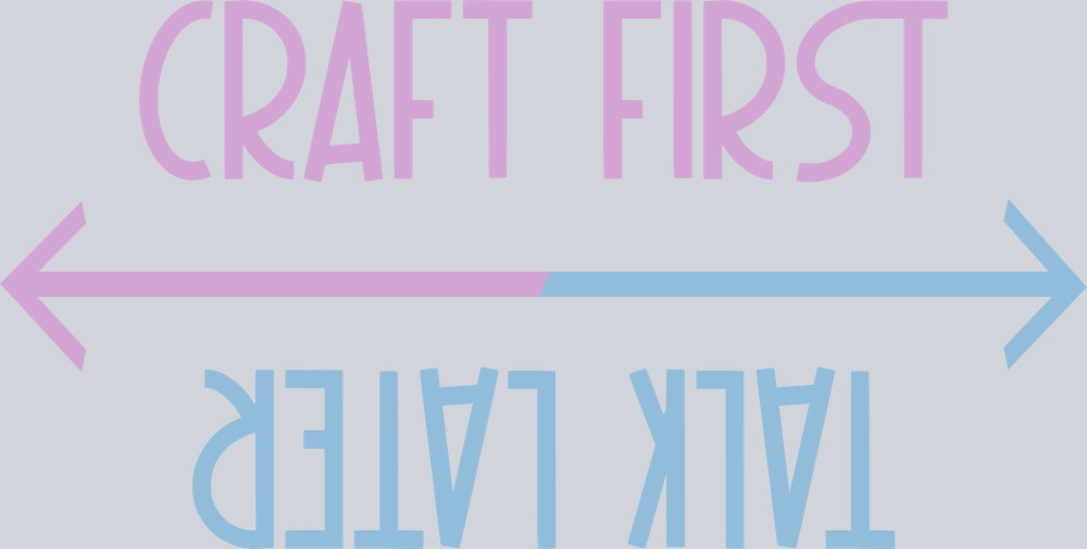 Craft First Talk Later - STK01446