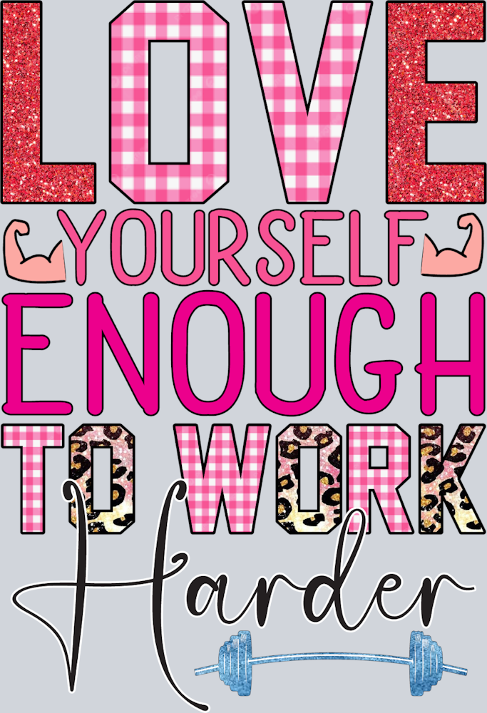 Love Yourself Enough To Work Harder - STK06705