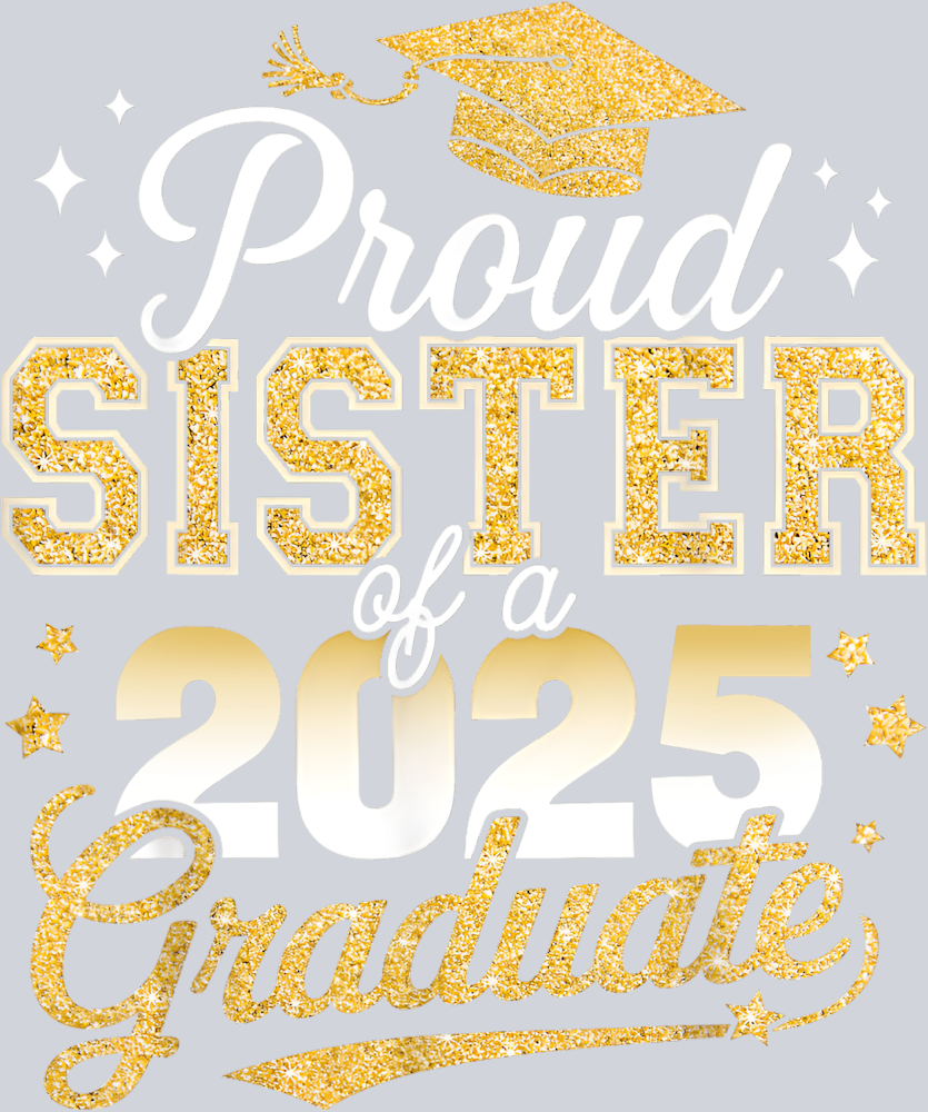 Proud Sister Of A Class Of 2025 Graduate - STK05063