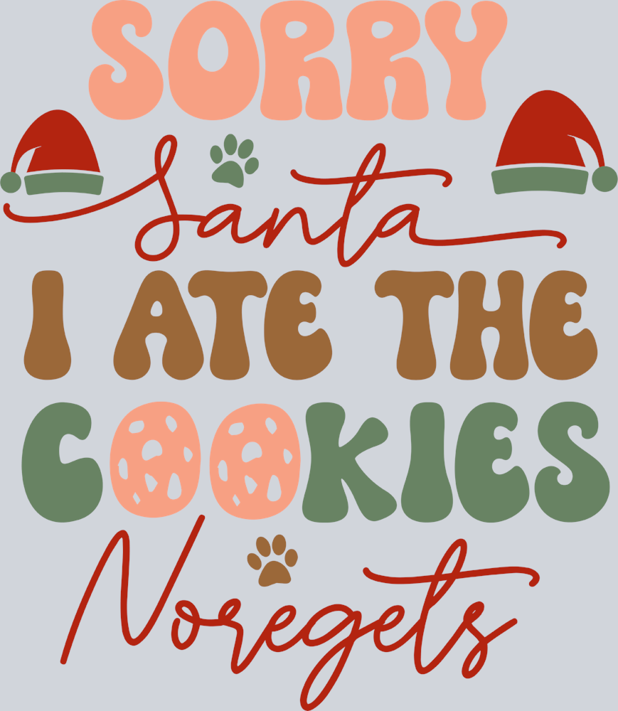 Pets Sorry Santa I Ate The Cookies No Regrets 2 - STK04894