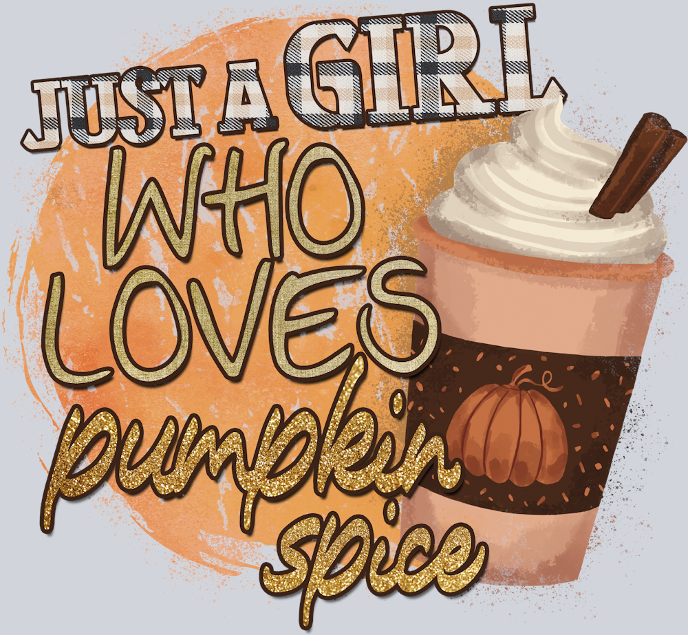 Just A Girl Who Loves Pumpkin Spice 1 - STK07219