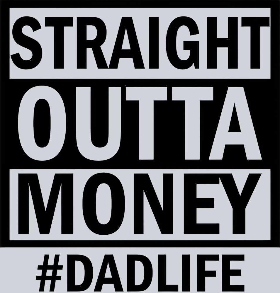 Straight Outta Money #dadlife - STK05826