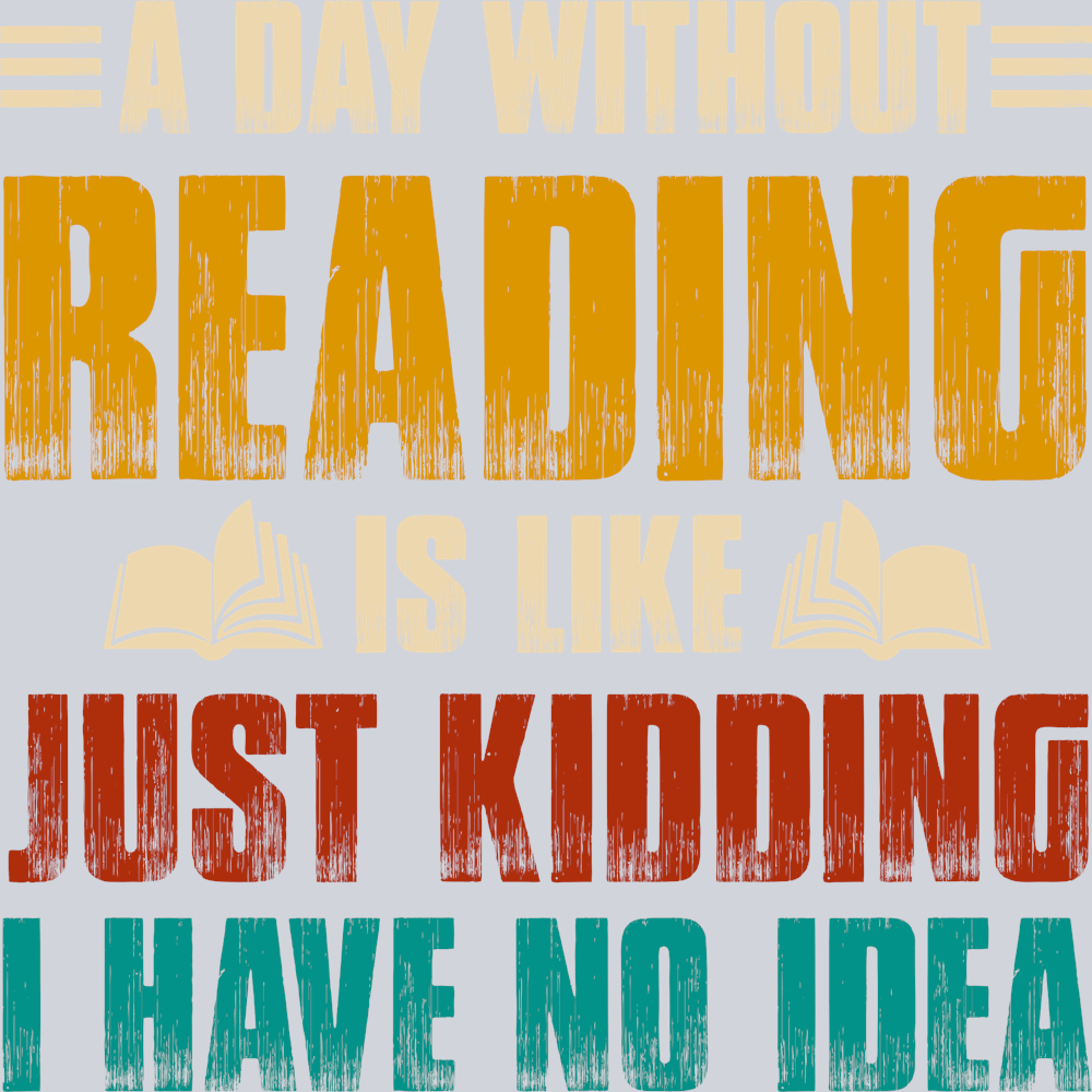 Books A Day Without Reading Is Like Just Kidding Color - STK01036