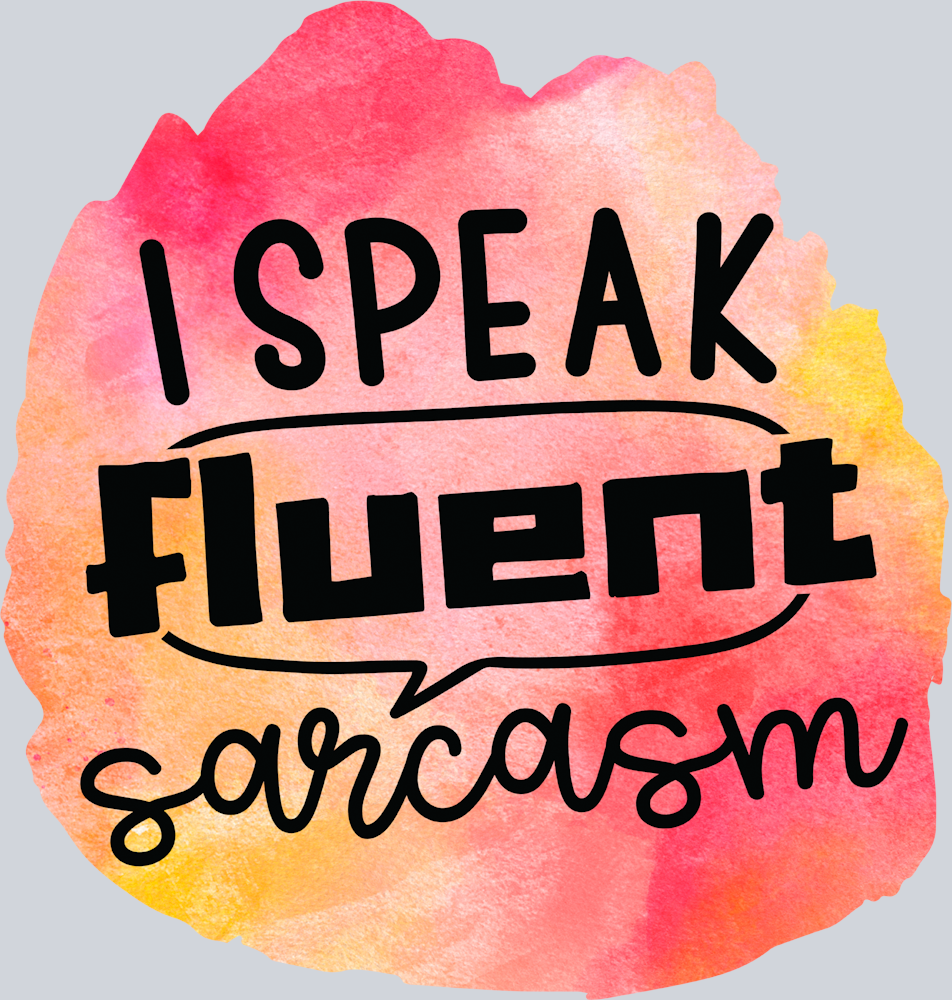 I Speak Fluent Sarcasm - STK03012