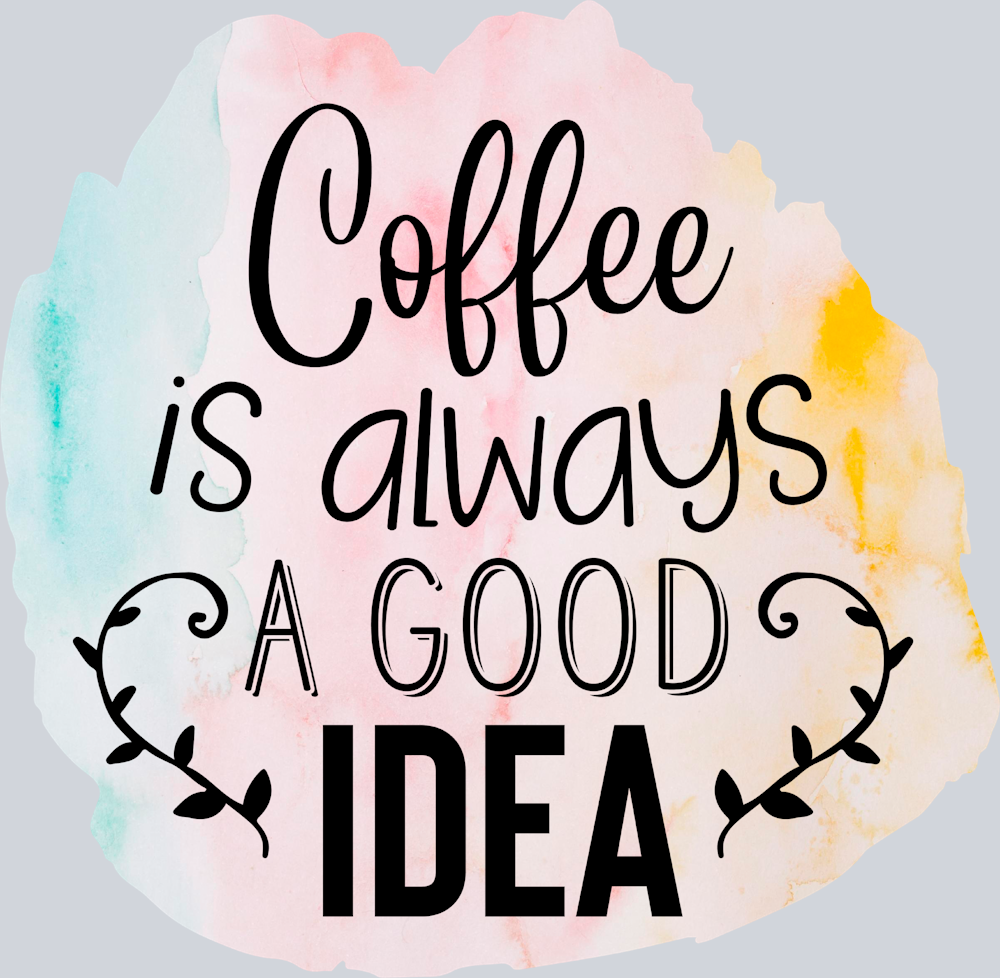 Coffee Is Always A Good Idea Watercolor - STK01403
