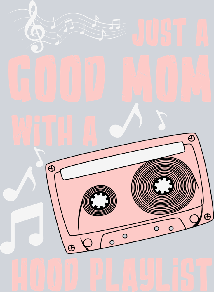 I'm Just A Good Mom With A Hood Playlist - STK03062