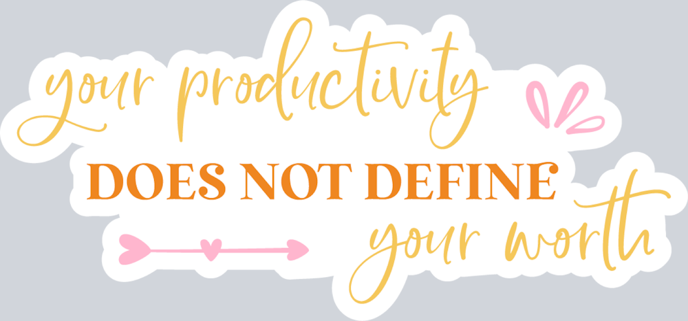 Your Productivity Does Not Define Your Worth - STK06630