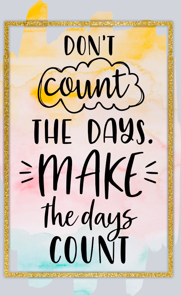 Don't Count The Days Make The Days Count - STK01683