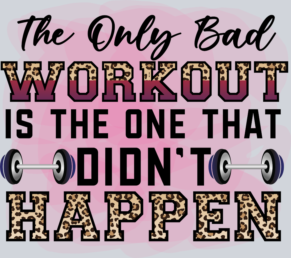 The Only Bad Workout Is The One That Didnt Happen 1 - STK06723