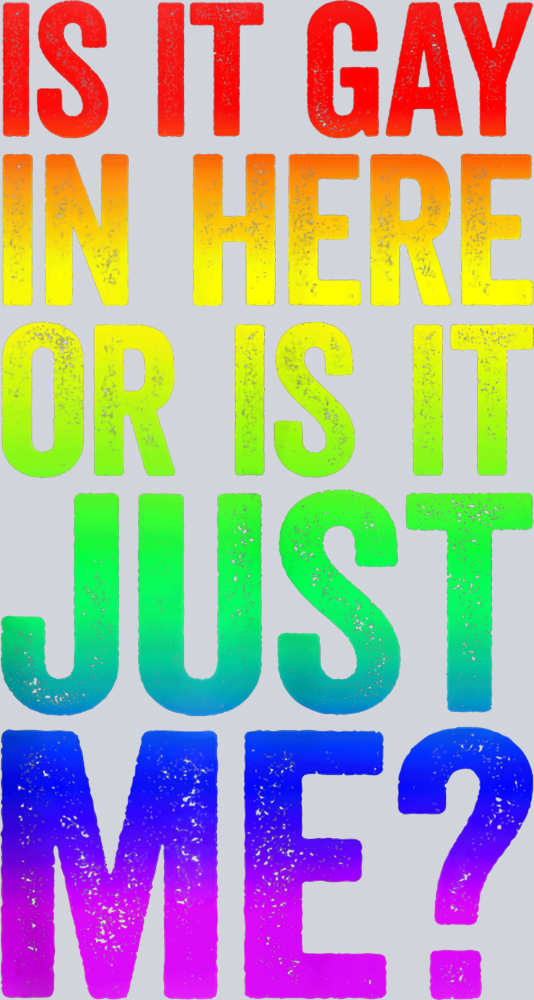 Is It Gay In Here Or Is It Just Me - STK03239