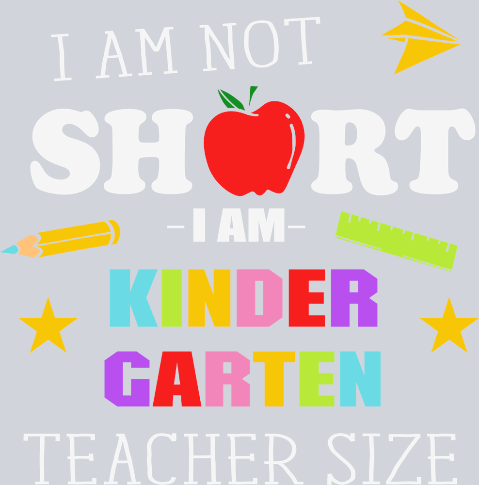 I'm Not Short I'm Kindergarten Teacher Size - STK03078