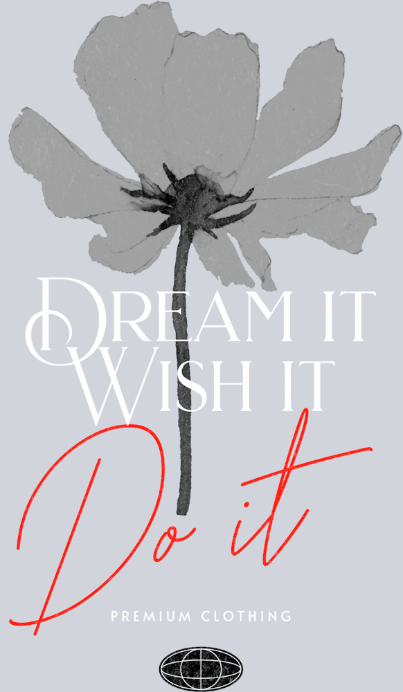 Dream It Wish It Do It - Streetwear Quotes - STK01733