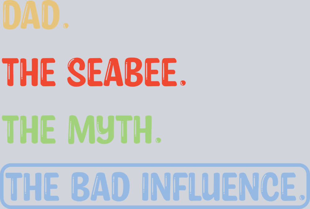 Dad The Seabee Myth Bad Influence - STK01581