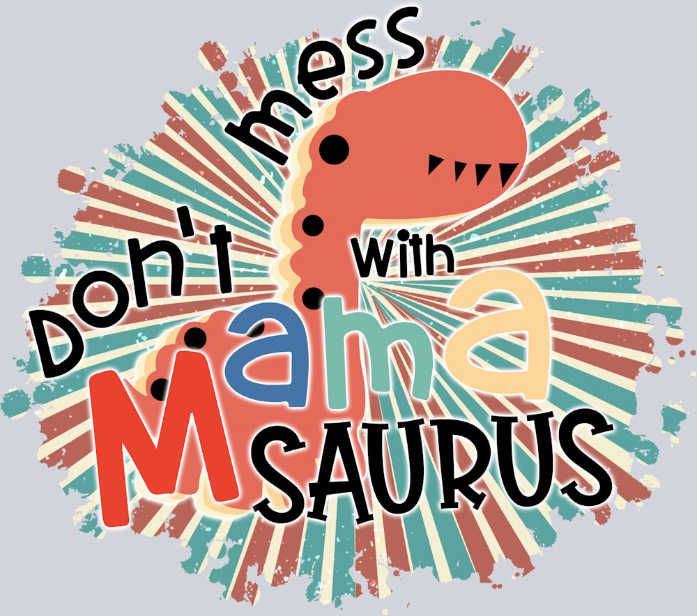 Don't Mess With A Mama Saurus - STK01691