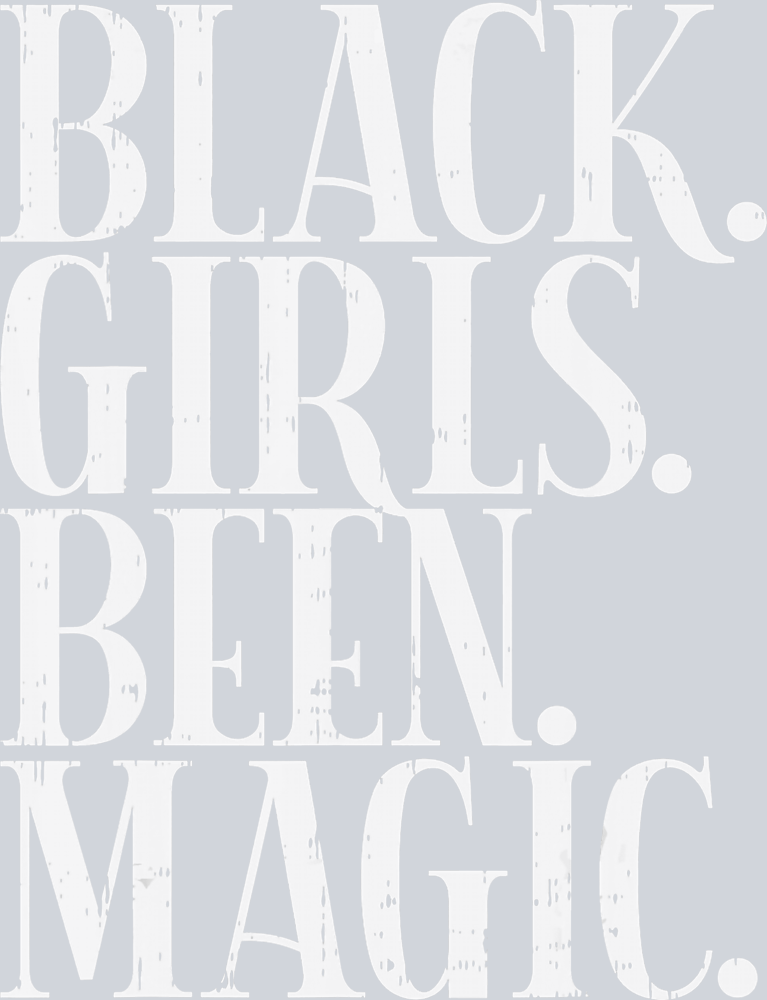 Black Girls Been Magic White - STK00648
