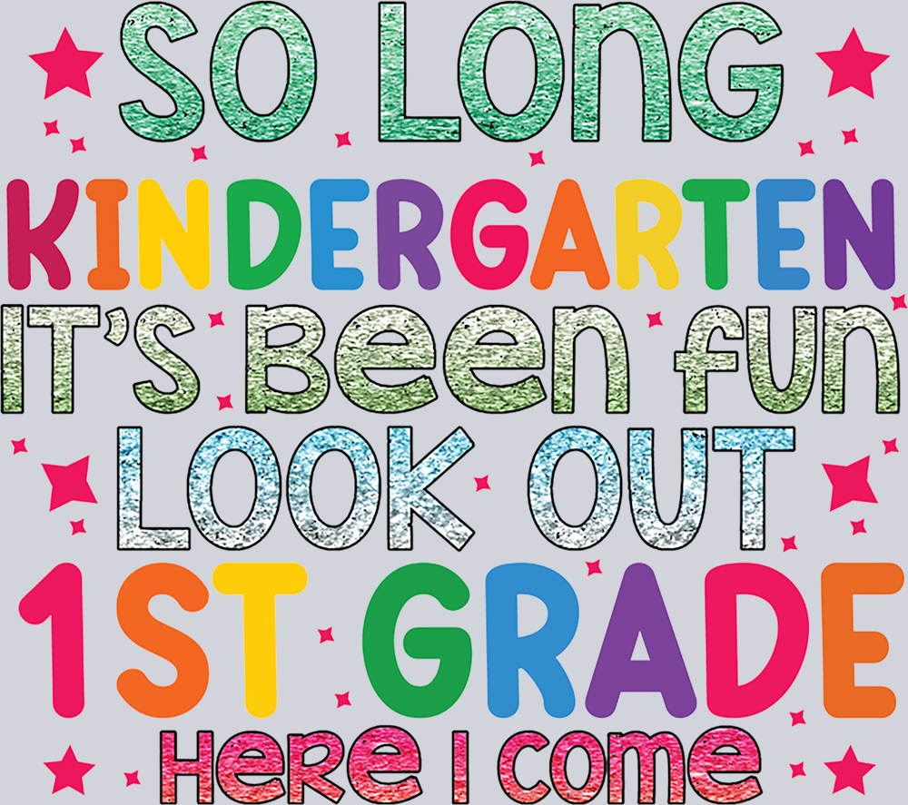 So Long Kindergeten It's Been Fun Look Out 1st Grade - STK05578