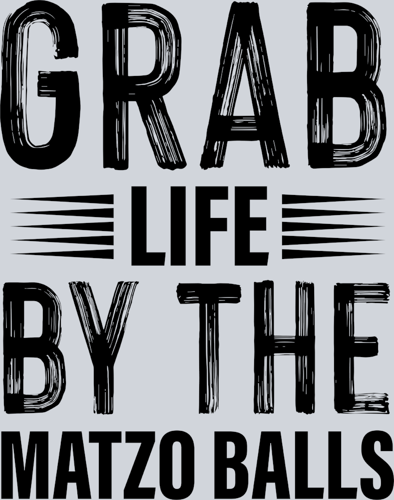 Grab Life By The Matzo Balls Black - STK02408