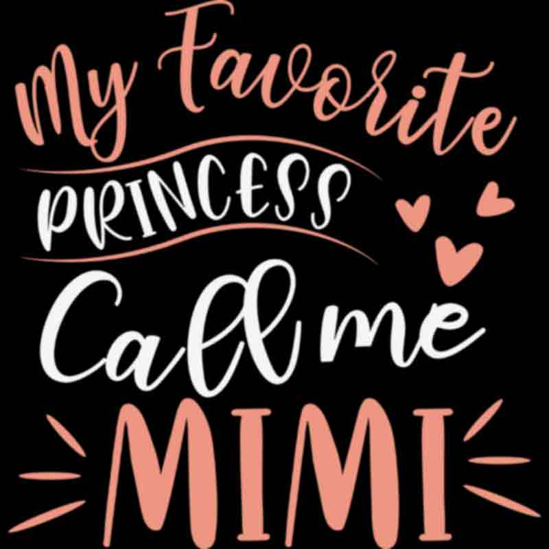 My Favorite Princess Calls Me Mimi (DTF Transfer)