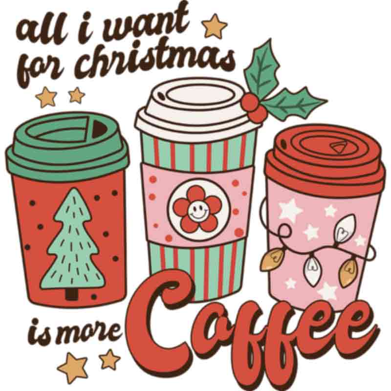 All I Want For Christmas Coffee (DTF Transfer)