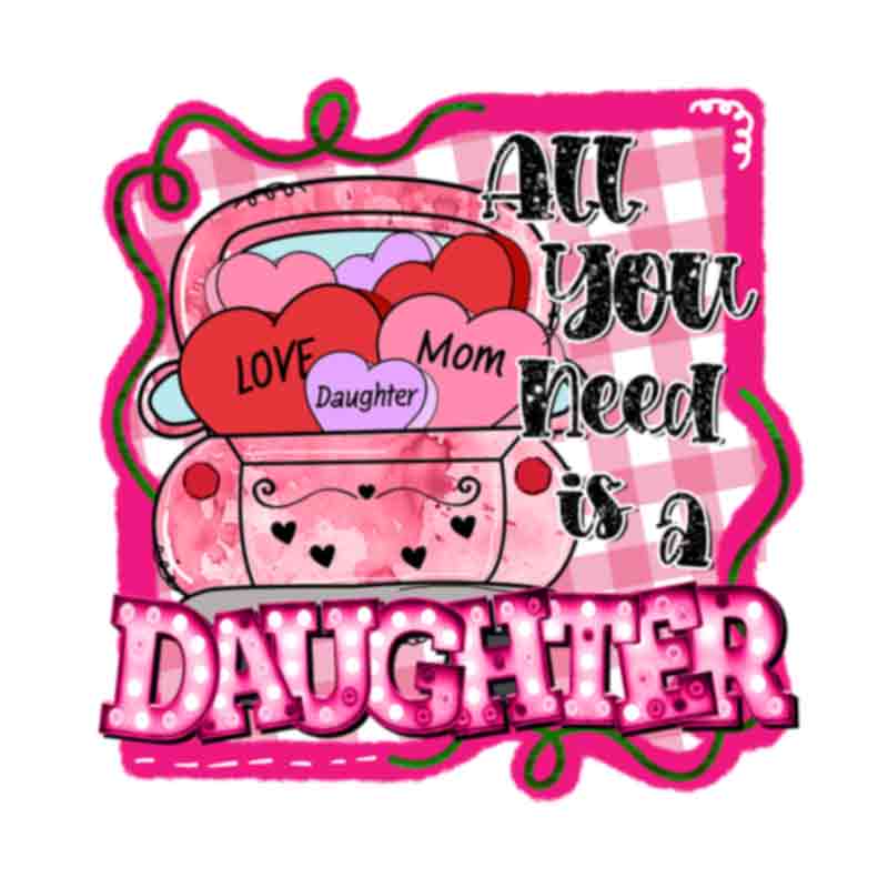 All you need is a daughter sublimation (DTF Transfer)