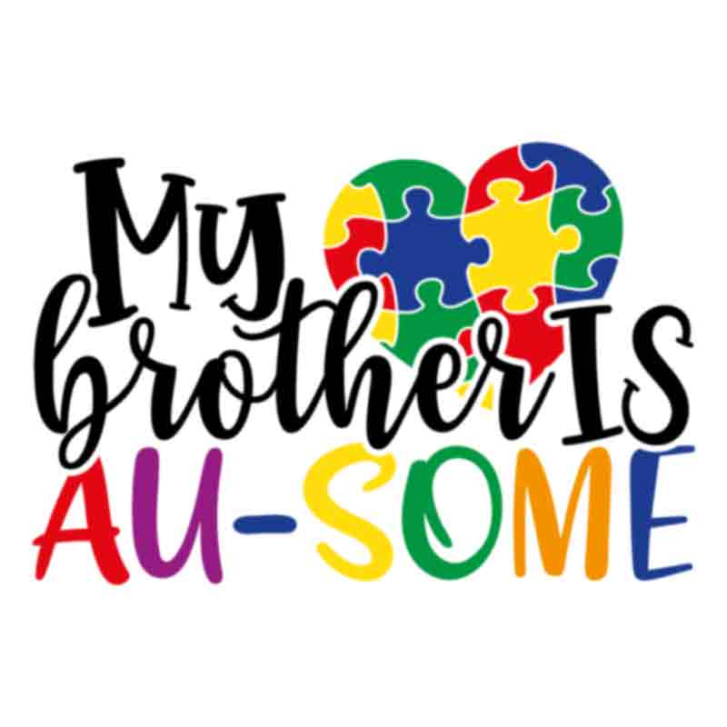 Autism My Brother Is Au-Some (DTF Transfer)
