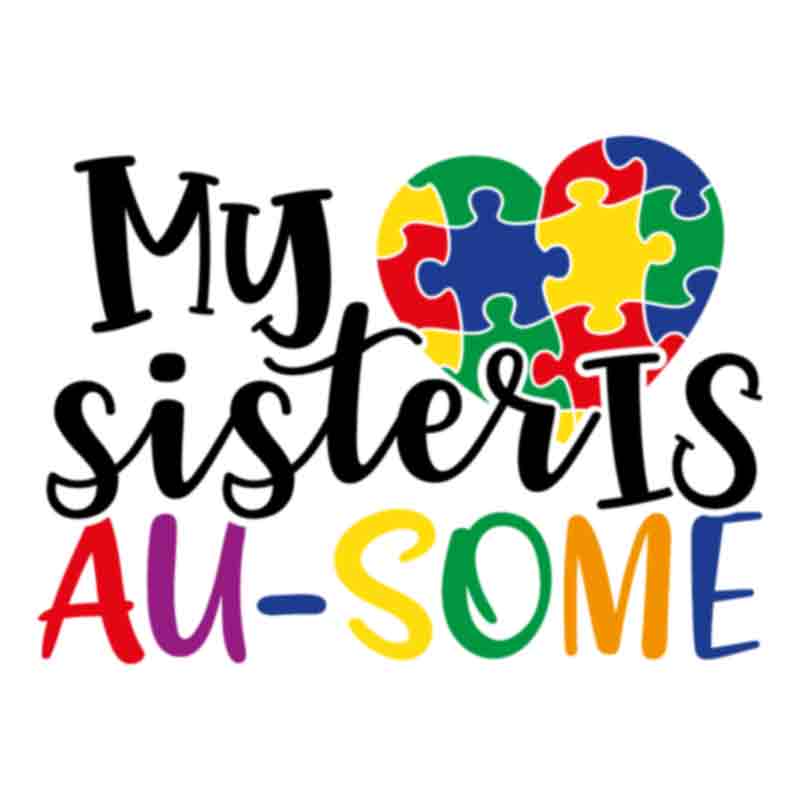 Autism My Sister Is Au-Some (DTF Transfer)