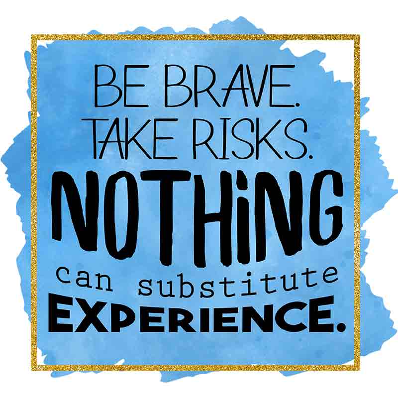 Be Brave Take Risks Nothing Can Substitute Experience (DTF Transfer)
