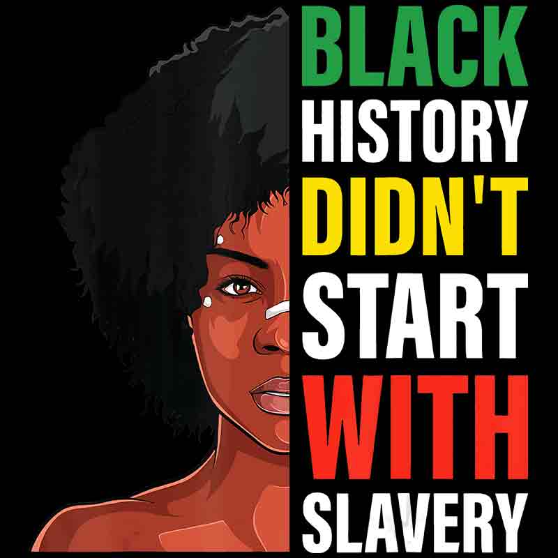 Black History Don't Start With Slavery Afro (DTF Transfer)