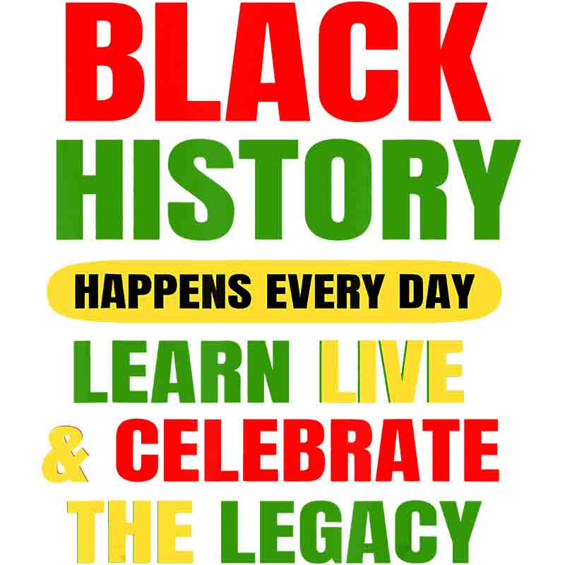 Black History Happens Everyday (DTF Transfer)