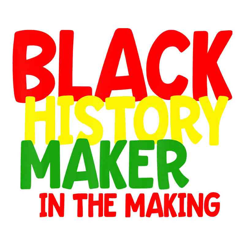 Black History Maker In The Making (DTF Transfer)