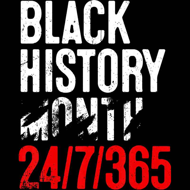 Black History Month 24/7/365 Torn (DTF Transfer)