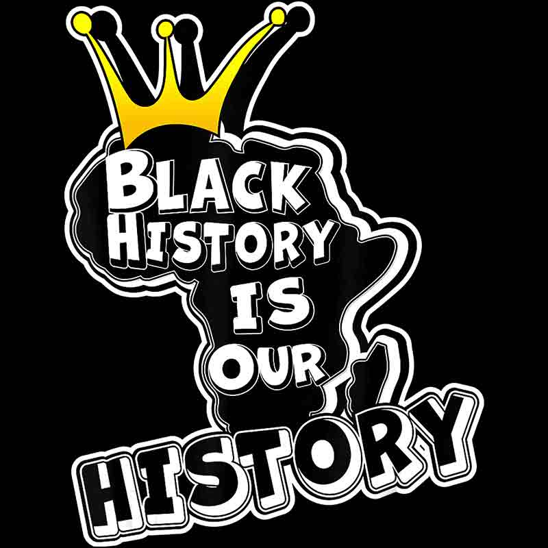 Black History Is Our History Crown (DTF Transfer)