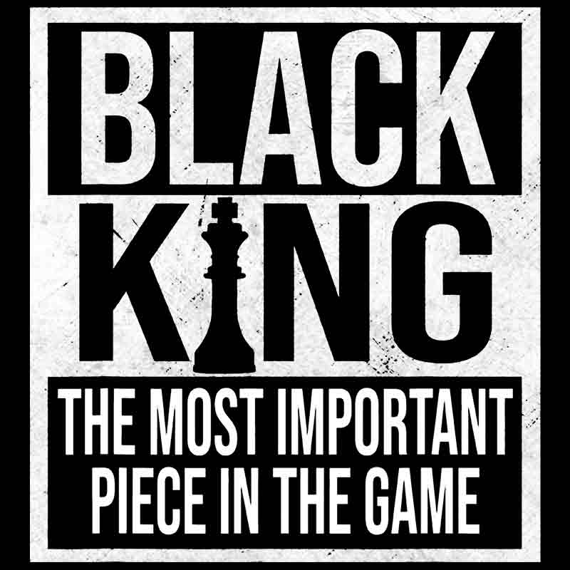 Black King The Most Important Piece In The Game - White (DTF Transfer)
