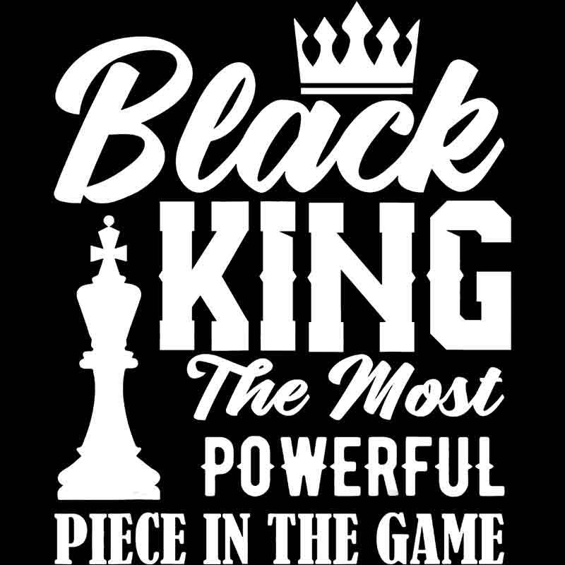 Black King The Most Powerful Piece In The Game - White (DTF Transfer)