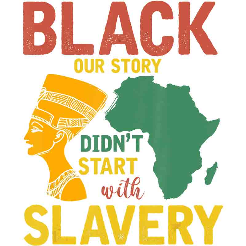 Black Our Story  Don't Start With Slavery (DTF Transfer)