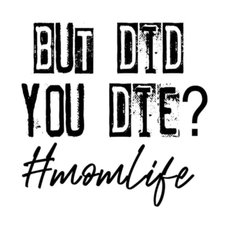 But Did You Die Mom Life - black (DTF Transfer)