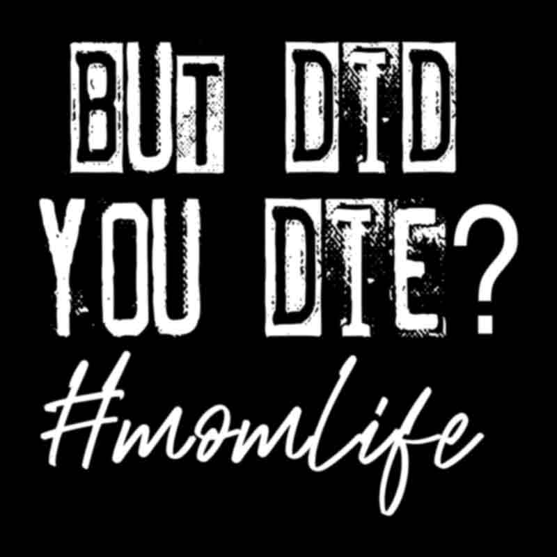 But Did You Die Mom Life - white (DTF Transfer)