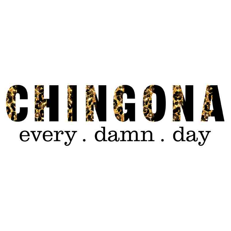 Chingona Every Damn Day (DTF Transfer)