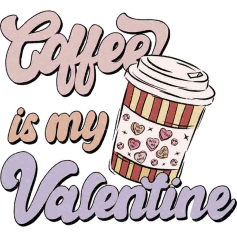 Coffee My Valentine (DTF Transfer)
