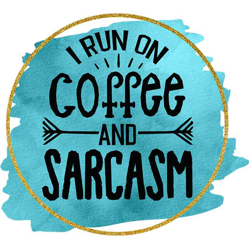 Coffee And Sarcasm (DTF Transfer)