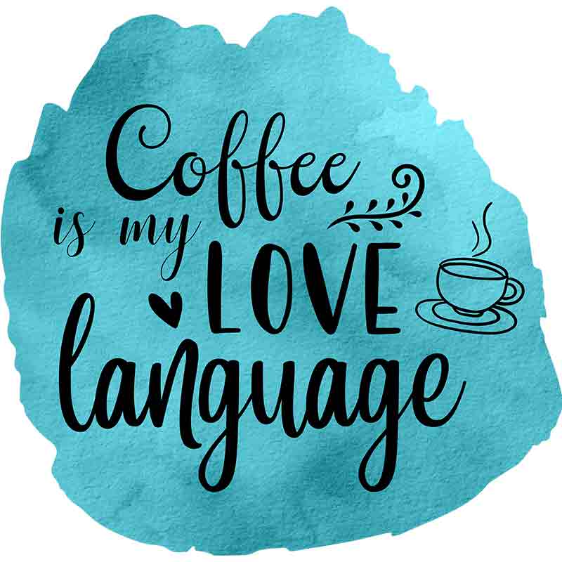 Coffee Is My Love Language (DTF Transfer)