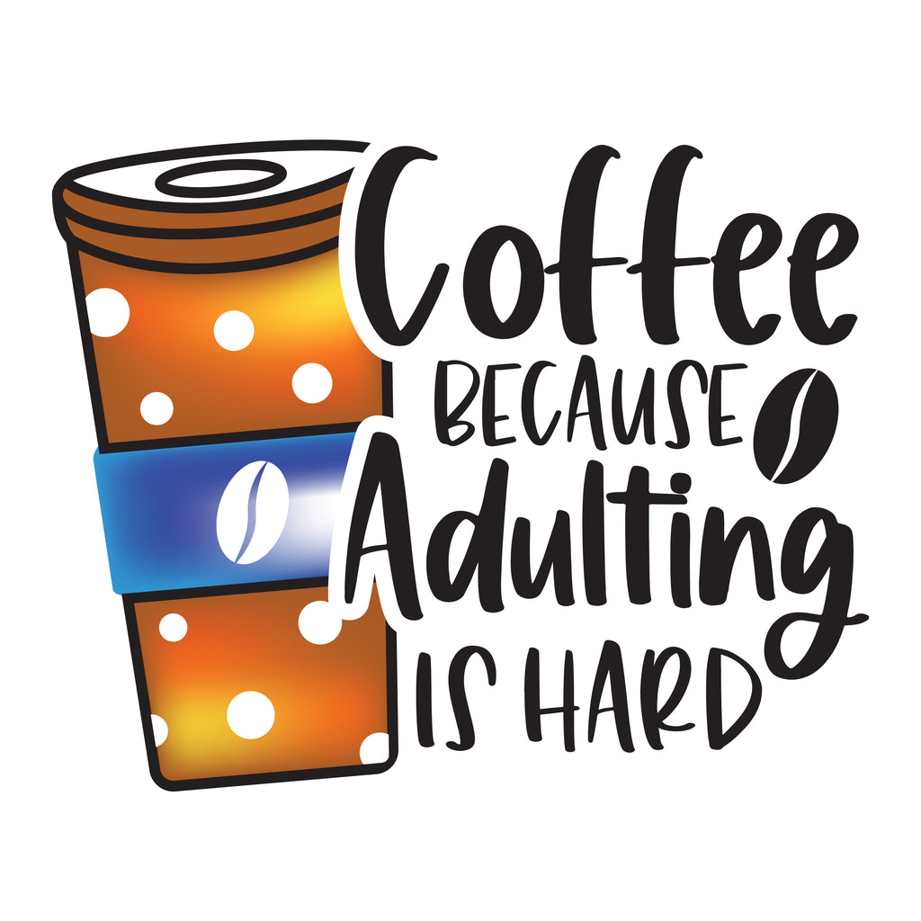 Coffee Because Adulting Is Hard (DTF Transfer)