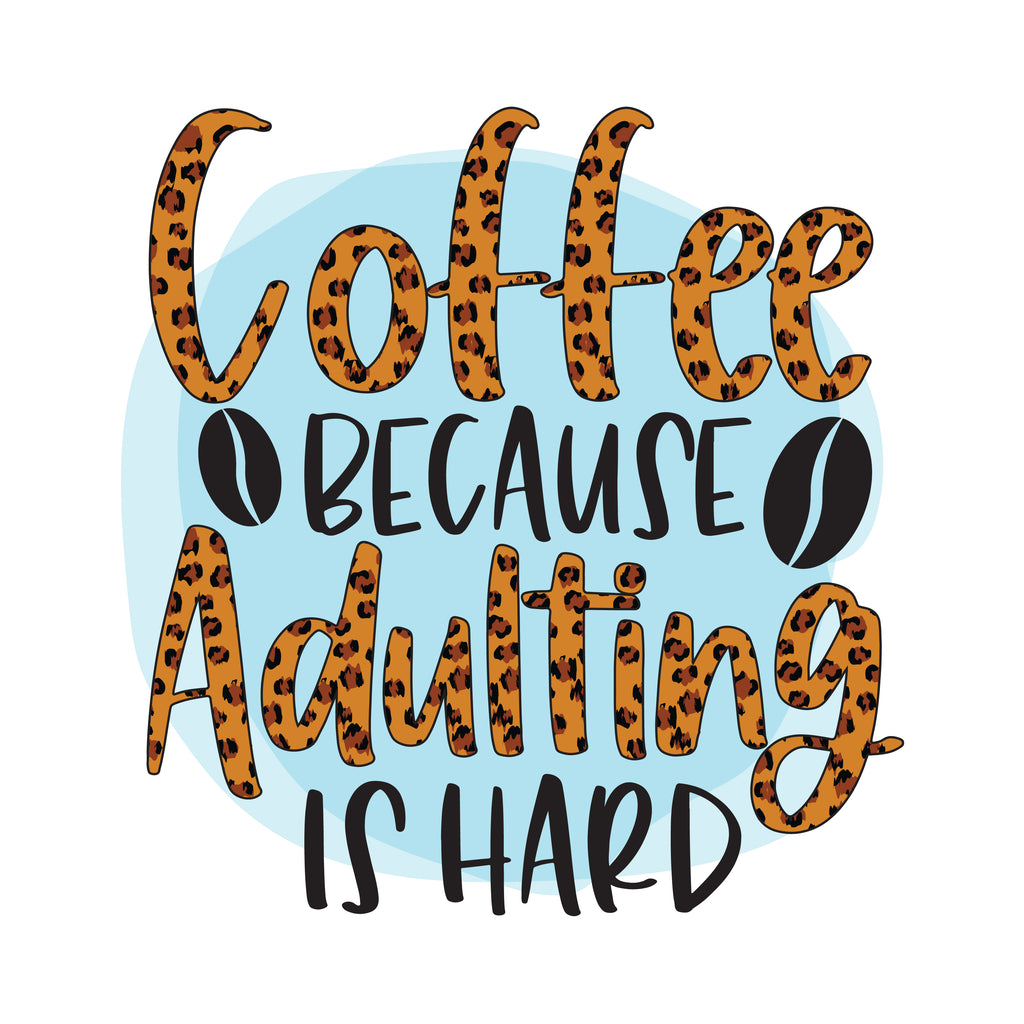 Coffee Because Adulting Is Hard Leopard (DTF Transfer)