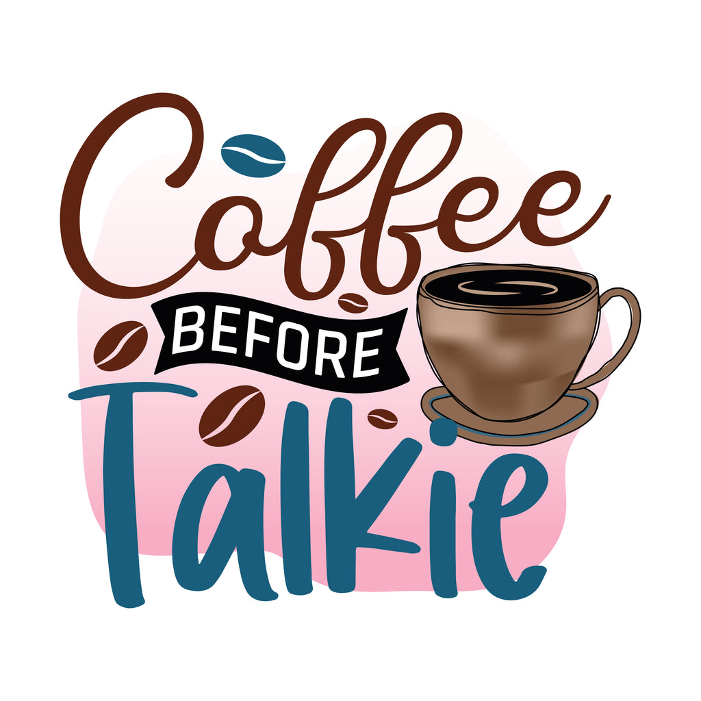 Coffee Before Talkie (DTF Transfer)