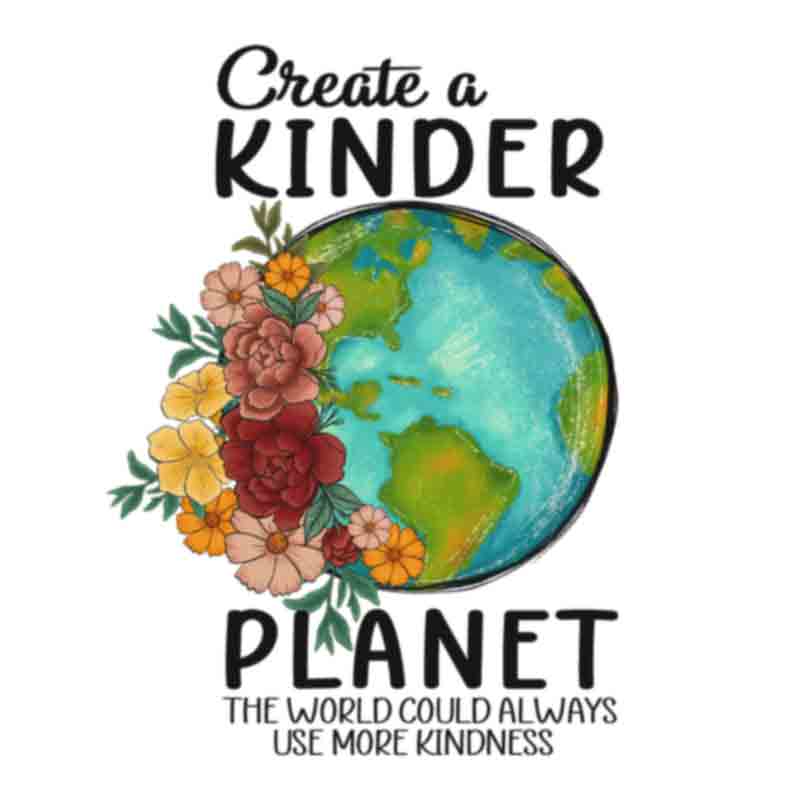 Create A Kinder Planet (DTF Transfer)