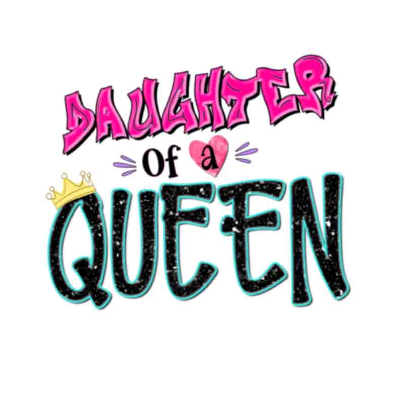Daughter of a queen sublimation1 (DTF Transfer)