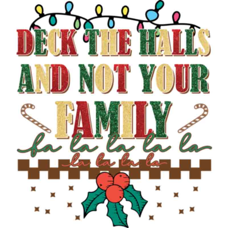 Deck The Halls Not Family (DTF Transfer)