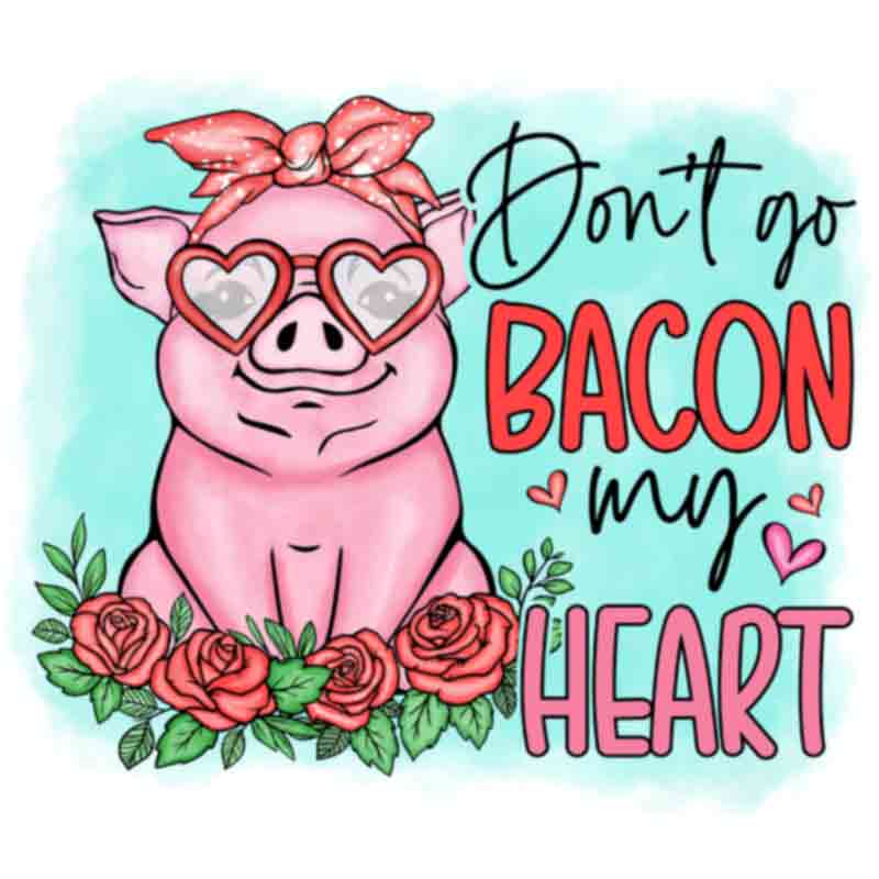 Don't Go Bacon (DTF Transfer)