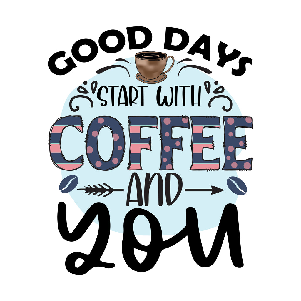 Good Days Coffee And You (DTF Transfer)