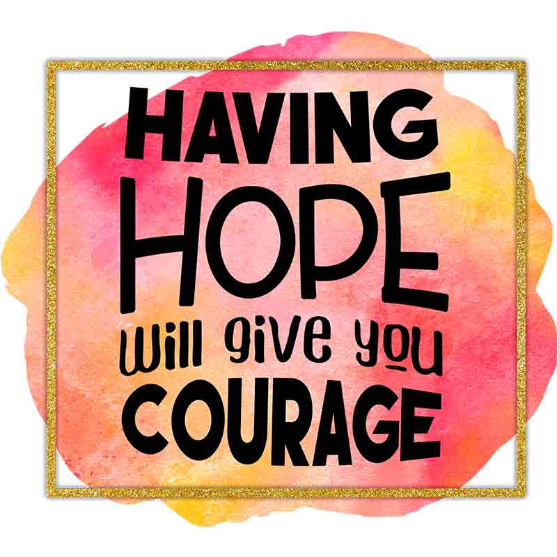 Having Hope Will Give You Courage (DTF Transfer)